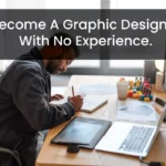 How to become a graphic designer with no experience.